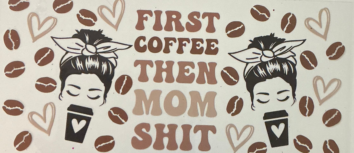 86. First Coffee Then Mom Sh*