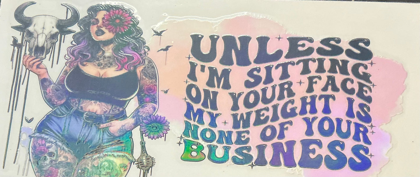 109. Unless I’m Sitting On Your Face My Weight Is None Of Your Business