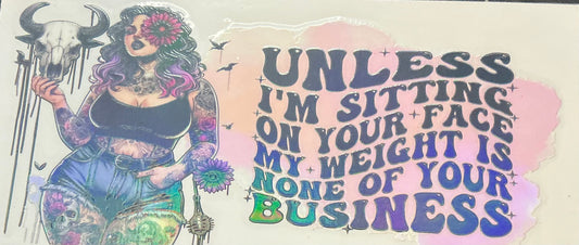 109. Unless I’m Sitting On Your Face My Weight Is None Of Your Business