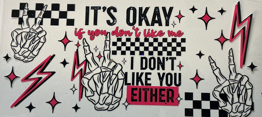 118. It’s Okay If You Don’t Like Me I Don’t Like You Either